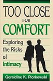 Too Close for Comfort
 Exploring the Risks of Intimacy,
Geraldine K. Piorkowski