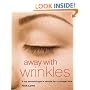 Away with Wrinkles: A Top Dermatologist's Secrets for a Younger Face