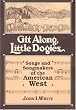 GIT ALONG LITTLE DOGIES: SONGS AND SONGMAKERS OF THE AMERICAN WEST (Music in American Life)