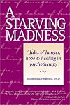 A Starving Madness: Tales of Hunger, Hope, and Healing in Psychotherapy