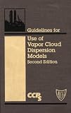 Review Wiley-AIChE  / Guidelines for Use of Vapor Cloud Dispersion Models (Center for Chemical Process Safety (Ccps).)