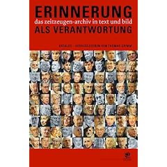 Erinnerung als Verantwortung: Das Zeitzeugen-Archiv in Text und Bild