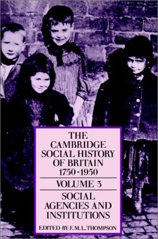 The Cambridge Social History of Britain, 17501950 3 volume set (paperback): The Cambridge Social History of Britain, 1750-1950 Volmue 3 Social Agencies and Instituions: Volume 3