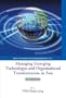 Managing Emerging Technologies And Organizational Transformation in Asia: A Casebook (Series on Innovation and Knowledge Management)