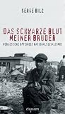 Das schwarze Blut meiner Br�der. Vergessene Opfer des Nationalsozialismus - Serge Bil�