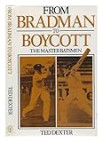 From Bradman to Boycott : the master batsmen