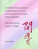 Guiding Your School Community to Live a Culture of Caring and Learning: The Process is Called Tribes