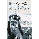 The Worst of Friends: Malcolm Allison, Joe Mercer and Manchester Cityby Colin Shindler