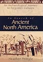 In Search of Ancient North America: An Archaeological Journey to Forgotten Cultures