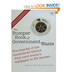 The Bumper Book of Government Waste: The scandal of the squandered billions from Lord Irvine's wallpaper to EU saunas