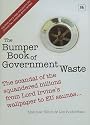 The Bumper Book of Government Waste: The scandal of the squandered billions from Lord Irvine's wallpaper to EU saunas