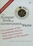 The Bumper Book of Government Waste: The scandal of the squandered billions from Lord Irvine's wallpaper to EU saunas