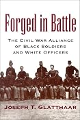 Forged in Battle: The Civil War Alliance of Black Soldiers and White Officers: Joseph T. Glatthaar: 9780807125601: Amazon.com: Books