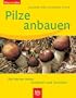Pilze anbauen: Die besten Arten.  Anziehen und Genie�en