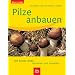 Pilze anbauen: Die besten Arten.  Anziehen und Genie�en