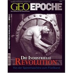 GEO Epoche 30/08: Die Industrielle Revolution -  Von der Spinnmaschine zum Flie�band: 30/2008