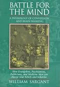 Battle for the Mind: A Physiology of Conversion and Brainwashing