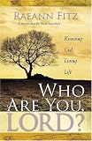 Who Are You, Lord?: Knowing God, Living Life