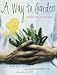 Book A Way to Garden: A Hands-On Primer for Every Season