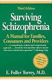 Surviving Schizophrenia: A Manual for Families Consumers and Providers