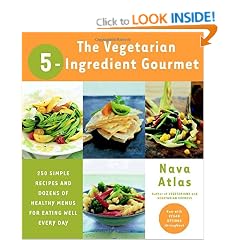 The Vegetarian 5-Ingredient Gourmet: 250 Simple Recipes and Dozens of Healthy Menus for Eating Well Every Day