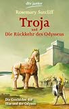 Troja und die R�ckkehr des Odysseus: Die Geschichte der Ilias und der Odyssee - Rosemary Sutcliff