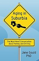 Aging in Suburbia: The Must-Have Conversation About Homes and Driving Aging in Suburbia: The Must-Have Conversation About Homes and Driving