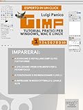 GIMP. Tutorial pratici per Windows, Mac e Linux. Livello 1 (Esperto in un click)