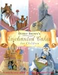 Debbie Brown's Enchanted Cakes for Ch...