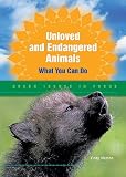 Unloved and Endangered Animals: What You Can Do (Green Issues in Focus)