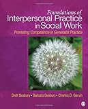 Foundations of interpersonal practice in social work : promoting competence in generalist practice