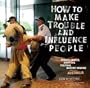 How to Make Trouble and Influence People: Pranks, Hoaxes, Graffiti & Political Mischief-making from Across Australia