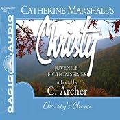 Christy's Choice: Christy Series, Book 6 | Catherine Marshall, C. Archer (adaptation)