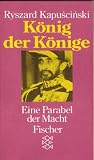K&ouml;nig der K&ouml;nige - Eine Parabel der Macht. - Ryszard Kapuscinski