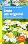 Ernte am Wegrand: Wildkr�uter, Fr�chte und Beeren. Mit 85 Rezepten