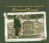 The Late Great Daniel Johnston - Discovered Covered