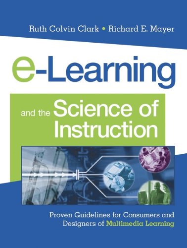 e-Learning and the Science of Instruction: Proven Guidelines for Consumers and Designers of Multimedia Learning