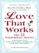 Love That Works: The 12 Foundation Stones: A Success Plan For Long-Term Committed Love Relationships