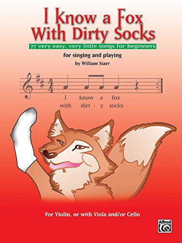 I Know a Fox with Dirty Socks: 77 Very Easy, Very Little Songs for Beginning Violinists to Sing, to Play