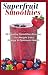 Books : Superfruit Smoothies: 50 Healthy Smoothie Recipes for Weight Loss, Energy & Optimum Health