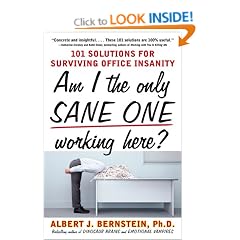 Am I The Only Sane One Working Here?: 101 Solutions for Surviving Office Insanity