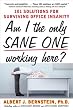 Am I The Only Sane One Working Here?: 101 Solutions for Surviving Office Insanity