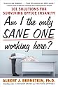 Am I The Only Sane One Working Here?: 101 Solutions for Surviving Office Insanity