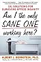 Am I The Only Sane One Working Here?: 101 Solutions for Surviving Office Insanity