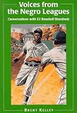Voices from the Negro Leagues: Conversations with 52 Baseball Standouts of the Period, 1924-1960