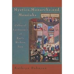 Mystics, Monarchs and Messiahs: Cultural Landscapes of Early Modern Iran (Harvard Middle Eastern Monographs)