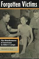 Forgotten Victims: The Abandonment of Americans in Hitler's Camps