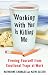 Working With You is Killing Me: Freeing Yourself from Emotional Traps at Work