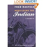 Rebuilding the Indian: A Memoir by Fred Haefele