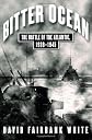 Bitter Ocean: The Battle of the Atlantic, 1939-1945